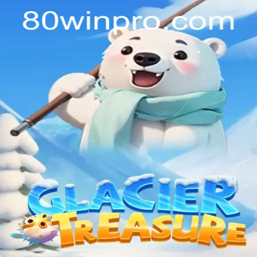 Exploring GlacierTreasure: The Chilling Adventure with 80win